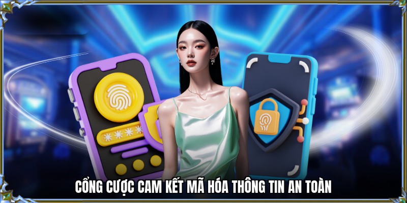 Cổng cược cam kết mã hóa thông tin an toàn